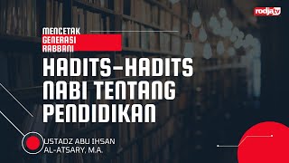 Mencetak Generasi Rabbani:  Hadits Rasul yang Perlu Diajarkan - Ustadz Abu Ihsan Al Atsary, M.A.
