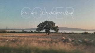 Pinhani - Dünyadan Uzak (Bengisu Cover)