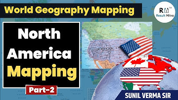 उत्तरी अमेरिका (North America) मैपिंग (Part-2) | World Geography | UPSC 2024-25 | Sunil Verma Sir