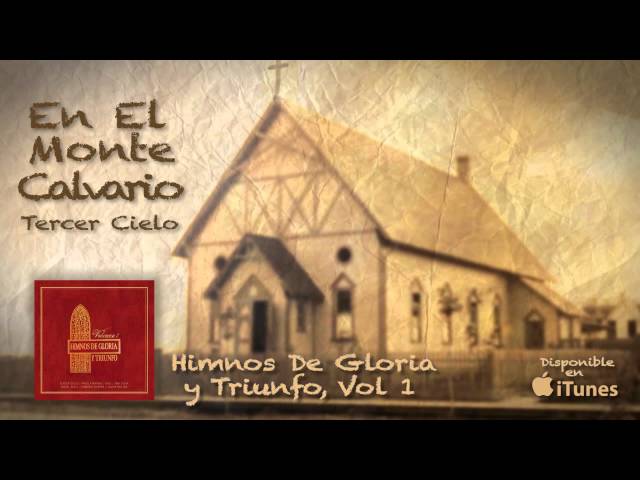 Himnos de Gloria y Triunfo Vol, 1- En el Monte Calvario- Tercer Cielo class=