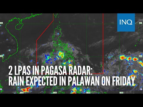 2 LPAs in Pagasa radar: Rain expected in Palawan on Friday