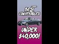 The BEST Convertibles under $40,000!