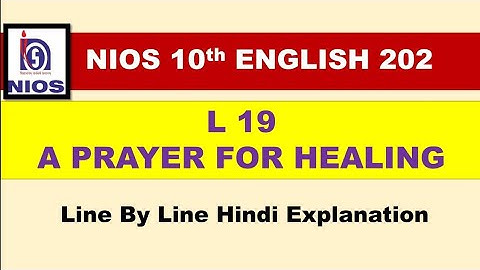 L 19 A PRAYER FOR HEALING || 10TH NIOS || POEM || HINDI EXPLANATION || explained  line by line