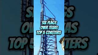 Six Flags Over Texas Top 5 Coasters