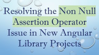 Resolving the Non Null Assertion Operator Issue in New Angular Library Projects