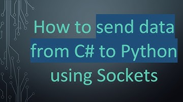 How to send data from C#  to Python using Sockets
