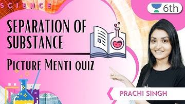 Separation Of Substance  | Picture Menti Quiz | Science | Unacademy 6th | Prachi Singh