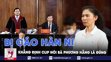 Bị cáo Hàn Ni khẳng định "đăng thông tin về đời tư bà Nguyễn Phương Hằng là đúng sự thật" – VNews