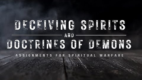 Deceiving Spirits & Doctrines of Demons [Assignments for Spiritual Warfare] | Pastor Josh Morgan
