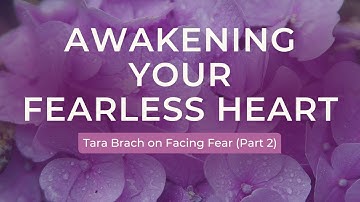 Awakening Your Fearless Heart: Tara Brach on Facing Fear (Part 2)
