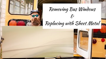 CONVERTING OUR SCHOOL BUS INTO A TINY HOME - REMOVING BUS WINDOWS AND REPLACING WITH SHEET METAL
