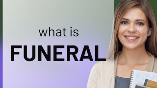 Funeral — what is FUNERAL meaning