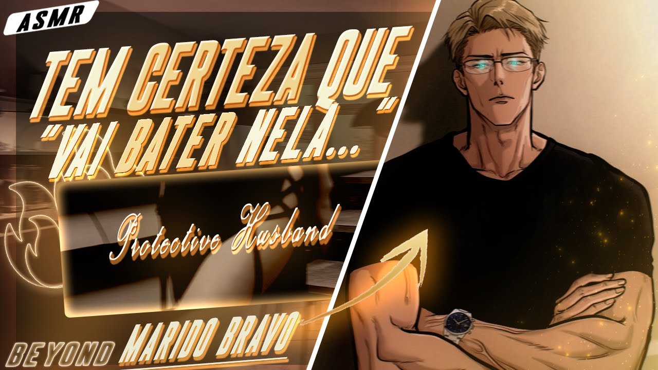 [ASMR] - NOSSO FILHO LEVANTOU A MÃO PRA VC - [MARIDO BRAVO] [BEYOND]