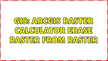 GIS: ArcGIS Raster Calculator Erase raster from raster