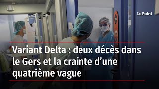 Variant Delta : deux décès dans le Gers et la crainte d’une quatrième vague