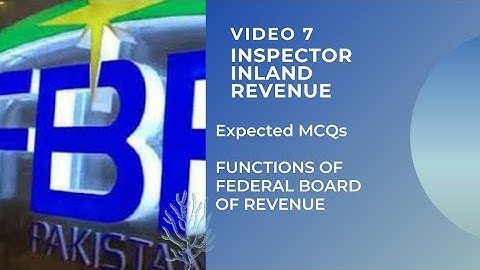 VIDEO 7 – INSPECTOR INLAND REVENUE ( BPS – 16 ) PREPARATION – Expected MCQs FUNCTIONS OF FBR