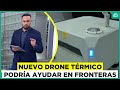 Nuevo drone con cámara térmica: Podría ayudar a controla la migración en la frontera