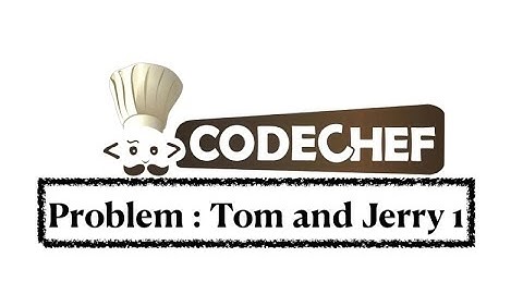 Tom And Jerry 1 - Problem | Code Chef || Daily Coding Problem || Java Code ||