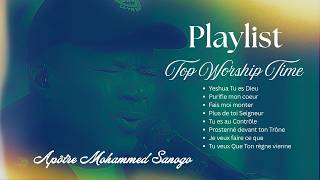 ♪ Playlist Top Worship Time | Apôtre Mohammed Sanogo