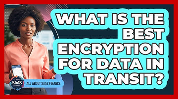What Is The Best Encryption For Data In Transit?