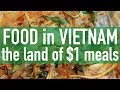 Breakfast, Lunch, and Dinner in Vietnam // The Land of $1 Meals!