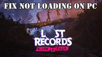 How To Fix Lost Records: Bloom & Rage Stuck on Loading Screen/Not Loading Error On PC