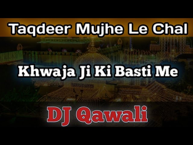 Taqdeer Mujhe Le Chal | Khwaja Ji Ki Basti Me | DJ Qawali M.R.B.DJ Audio class=