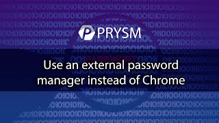 Use an external password manager instead of Chrome