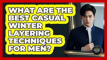 What Are The Best Casual Winter Layering Techniques For Men? - The Sharp Dressed Gent