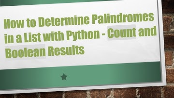 How to Determine Palindromes in a List with Python - Count and Boolean Results