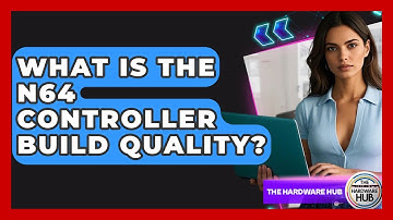 What Is The N64 Controller Build Quality? - The Hardware Hub