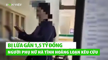 Một người phụ nữ Hà Tĩnh bị lừa gần 1,5 tỷ đồng, hoảng loạn kêu cứu