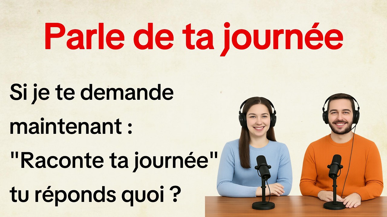 Learn to Speak French: “Parle de ta journée” – Daily Conversation & Pronunciation Practice