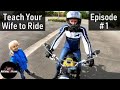 Ep1 Teach your wife to ride a motorcycle  |  Episode 1 of 6 | Introduction to the bike