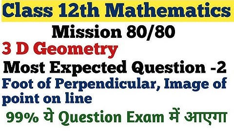 Class 12th Mathematics ||  3 D Geometry || Foot of Perpendicular || Image of point on line ||