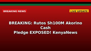 BREAKING: Ruto's Sh100M Akorino Cash Pledge EXPOSED! #KenyaNews