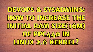 Celebrity DevOps & SysAdmins: How to increase The initial RAM size(16M) of PPC440 in linux 2.6 kernel? Profile