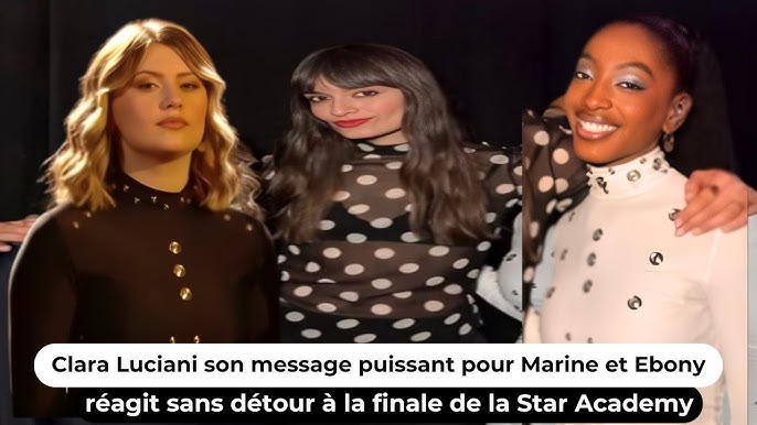 Clara Luciani réagit sans détour à la finale de laStarAca :son message  puissant pour Marine et Ebony - YouTube