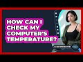 How Can I Check My Computer's Temperature?