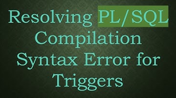 Resolving PL/SQL Compilation Syntax Error for Triggers