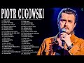 Piotr Cugowski Najlepsze Hity ♫ Najpopularniejsze Utwory Piotr Cugowski ♫ Best Of Piotr Cugowski