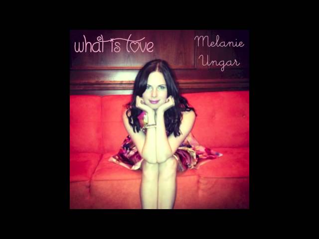 Melanie Ungar - What Is Love