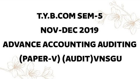 T.Y.B.COM SEM-5 NOV-DEC 2019 ADVANCE ACCOUNTING AUDITING (PAPER-V) (AUDIT)VNSGU