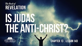 Is Judas the Anti-Christ? | Chapter 13 - Lesson 143
