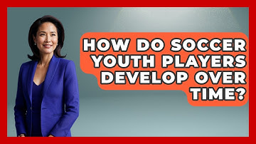 How Do Soccer Youth Players Develop Over Time? - Soccer Stats Vault