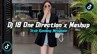 Dj 18 One Direction X Mashup Style Kondang Mengkane Jedag Jedug Viral Tiktok Terbaru 2026