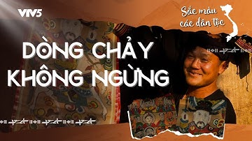 Dòng chảy không ngừng | SẮC MÀU CÁC DÂN TỘC | VTV5