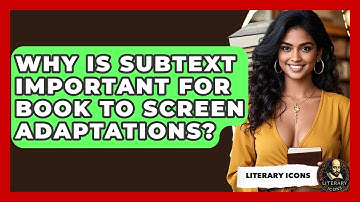 Why Is Subtext Important For Book To Screen Adaptations? - Literary Icons
