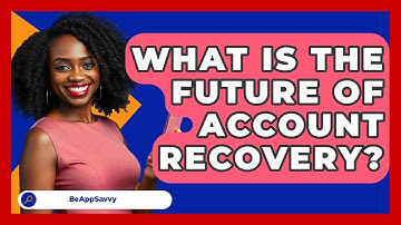 What Is The Future Of Account Recovery? - Be App Savvy