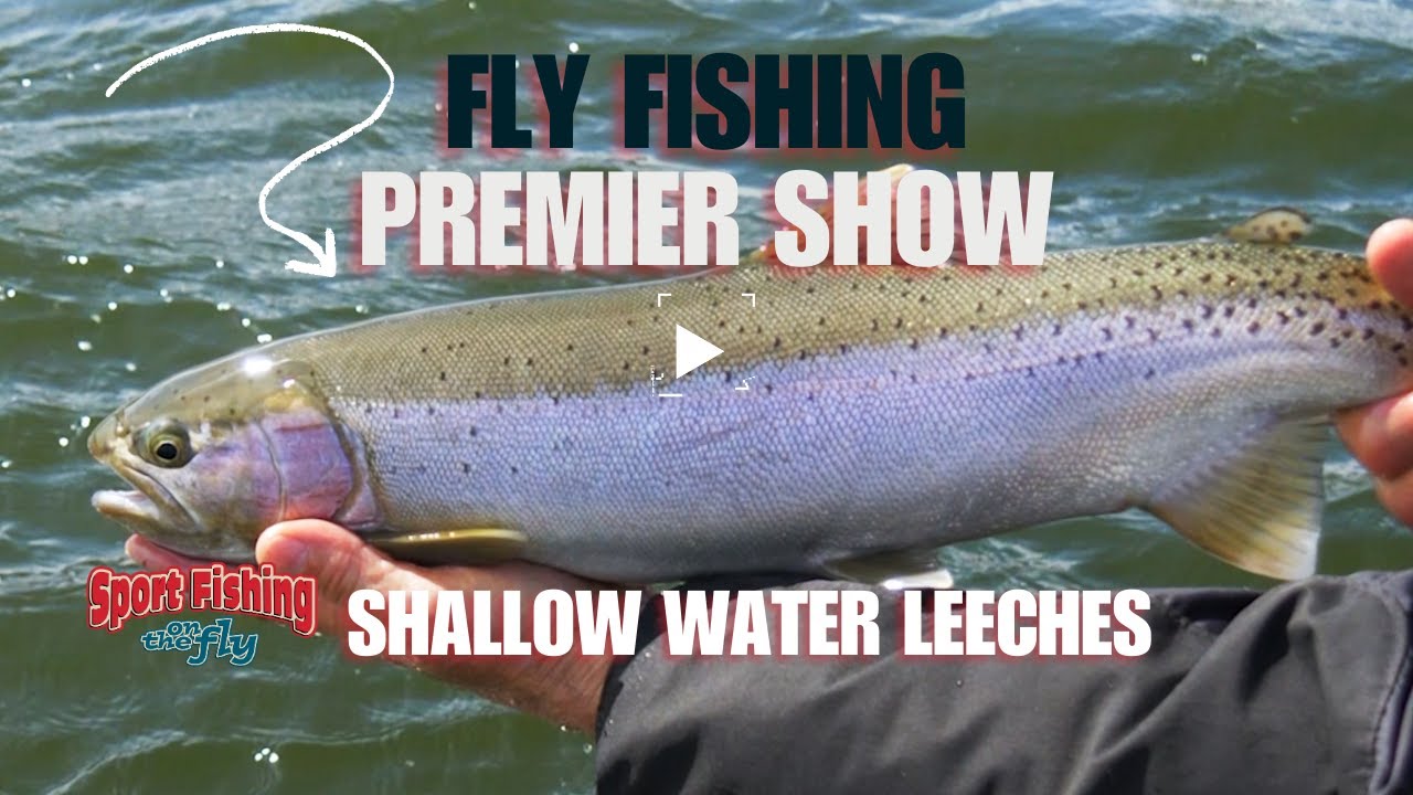 FLY FISHING PREMIER SHOW: SHALLOW WATER LEECHES 